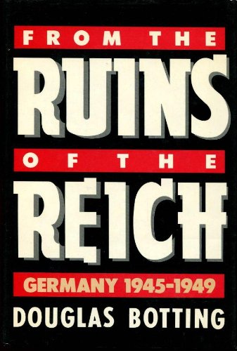 From the Ruins of the Reich; Germany 1945-1949