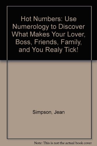 Hot Numbers: Use Numerology to Discover What Makes Your Lover, Boss, Friends, Family, and You Rea...