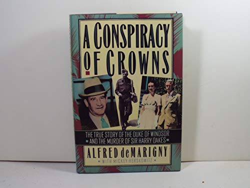 A Conspiracy of Crowns. The True Story of the Duke of Windsor and the Murder of Sir Harry Oakes