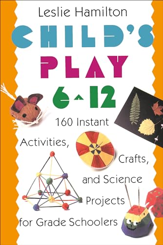 Child's Play (6-12) : 160 Instant Activities, Crafts, and Science Projects for Grade Schoolers
Child's Play (6-12) : 160 Instant Activities, Crafts, and Science Projects for Grade Schoolers