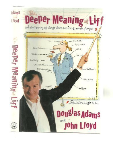 The Deeper Meaning of Liff: a Dictionary of Things That There Aren't Any Words for Yet, but Ought...