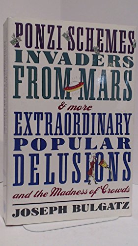 Ponzi Schemes, Invaders From Mars & More: Extraordinary Popular Delusions and the Madness of Crowds
Ponzi Schemes, Invaders From Mars & More: Extraordinary Popular Delusions and the Madness of Crowds