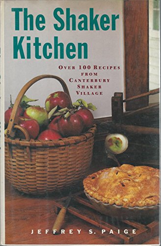 The Shaker Kitchen: Over 100 Recipes from Canterbury Shaker Village