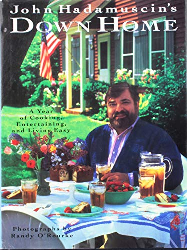John Hadamuscin's Down Home A Year Of Cooking, Entertaining, And Living Easy