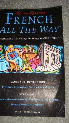 French All the Way: Conversation/Grammar/Culture/Reading/Writing: Basic-Intermediate (Living Language Series)
French All the Way: Conversation/Grammar/Culture/Reading/Writing: Basic-Intermediate (Living Language Series)