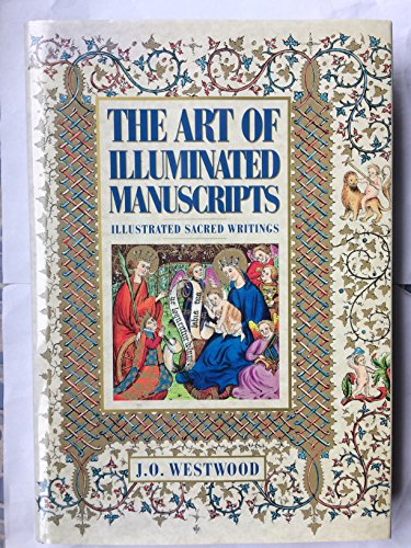 THE ART OF ILLUMINATED MANUSCRIPTS Illustrated Sacred Writings Being a Series of Illustrations of...
