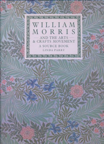 William Morris and the Arts and Crafts Movement; A Source Book