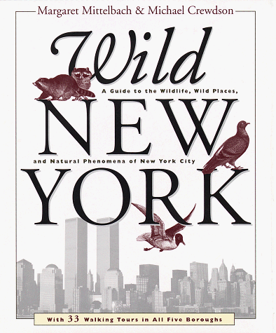 Wild New York: A Guide to the Wildlife, Wild Places, & Natural Phenomena of New York City