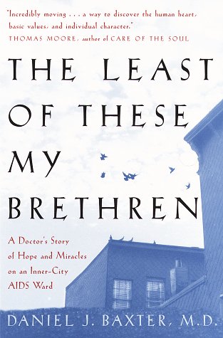 The Least of These My Brethren, a Doctor's Story of Hope and Miracles on an Inner-City AIDS Ward.