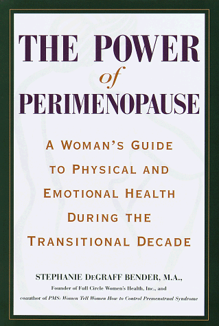 The Power of Perimenopause : A Woman's Guide to Physical and Emotional Health During Perimenopause