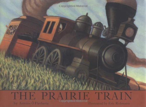 The prairie train ;; by Antoine O Flatharta ; illustrated by Eric Rohmann