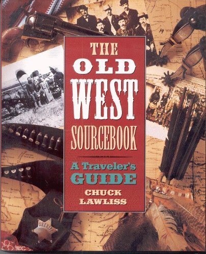 Old West Sourcebook, The: A Traveler's Guide