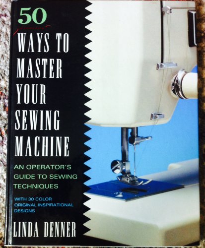50 Ways to Master Your Sewing Machine