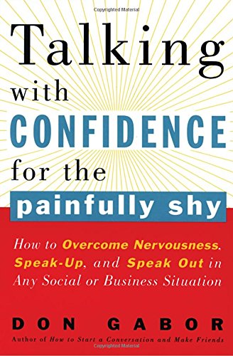 Talking with Confidence for the Painfully Shy: How to Overcome Nervousness, Speak-Up, and Speak Out in Any Social or Business S ituation
Talking with Confidence for the Painfully Shy: How to Overcome Nervousness, Speak-Up, and Speak Out in Any Social or Business S ituation