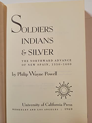 Soldiers, Indians and Silver The Northward Advance of New Spain, 1550-1600