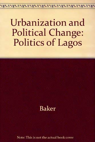 Urbanization and Political Change: The Politics of Lagos, 1917-1967
