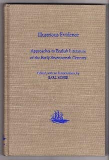 Illustrious Evidence: Approaches to English Literature of the Early Seventeenth Century (Publicat...