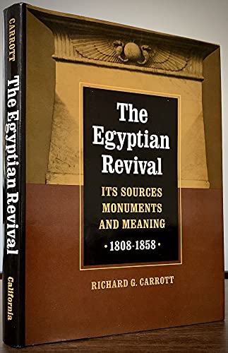 The Egyptian Revival: Its Sources, Monuments, and Meaning, 1808-1858