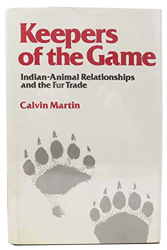 Keepers of the Game : Indian-Animal Relationship and the Fur Trade