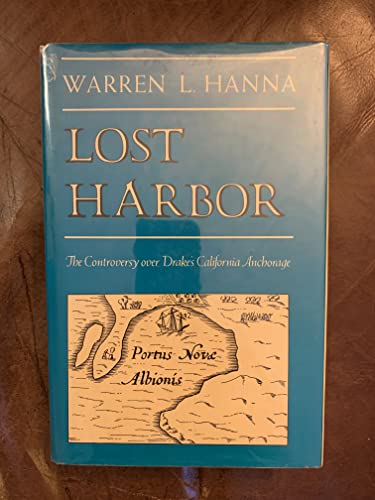 Lost Harbor. The Controversy Over Drake's California Anchorage.