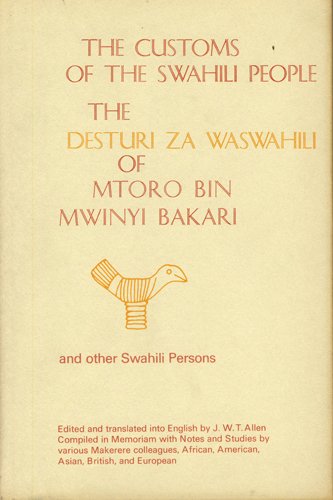 The Customs of the Swahili People: The Desturi Za Waswahili of Mtoro Bin Mwinyi Bakari and other ...