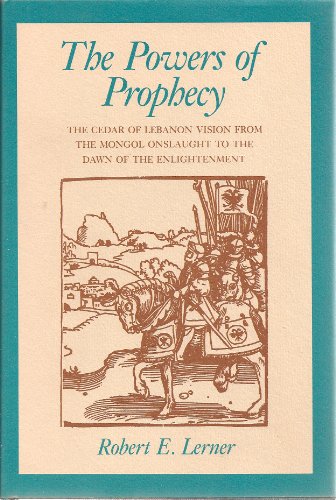 The Powers of Prophecy: The Cedar of Lebanon Vision from the Mongol Onslaught to the Dawn of Enli...