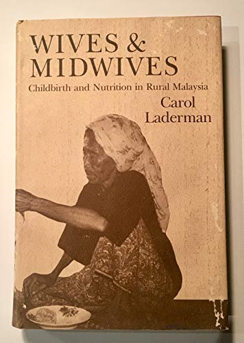 Wives and Midwives : Childbirth and Nutrition in Rural Malaysia