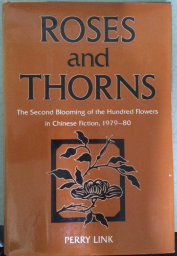 Roses and Thorns: The Second Blooming of the Hundred Flowers in Chinese Fiction, 1979-1980.