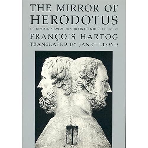 The Mirror of Herodotus: The Representation of the Other in the Writing of History (The New Histo...