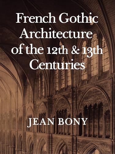 French Gothic Architecture of the 12th and 13th Centuries (California Studies in the History of Art) (Volume 20)
French Gothic Architecture of the 12th and 13th Centuries (California Studies in the History of Art) (Volume 20)