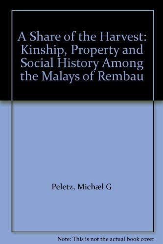 A Share of the Harvest : Kinship, Property, and Social History among the Malays of Rembau