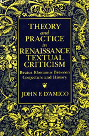 Theory and Practice in Renaissance Textual Criticism: Beatus Rhenanus Between Conjecture and History