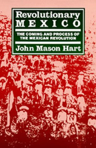 Revolutionary Mexico : The Coming and Process of the Mexican Revolution