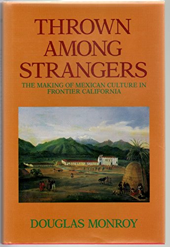 Thrown Among Strangers: the making of Mexican culture in frontier California