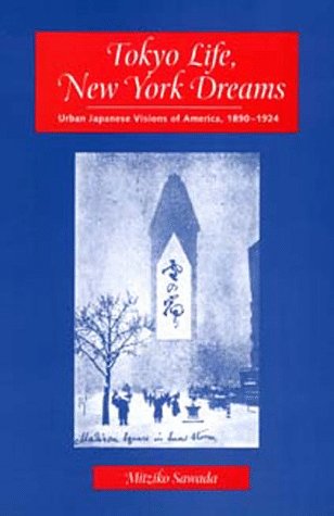 Tokyo Life, New York Dreams: Urban Japanese Visions of America, 1890-1924
Tokyo Life, New York Dreams: Urban Japanese Visions of America, 1890-1924
