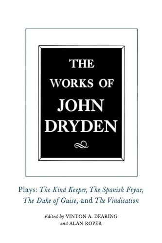 The Works of John Dryden Vol. XIV : Plays: The Kind Keeper; The Spanish Fryar; The Duke of Guise;...