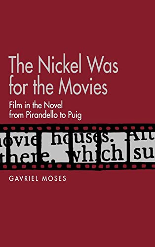The Nickel Was for the Movies: Film in the Novel from Pirandello to Puig