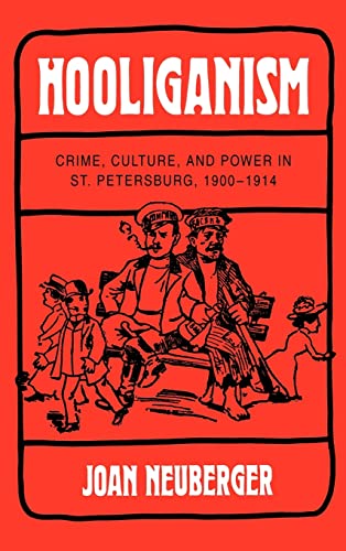 Hooliganism: Crime, Culture, and Power in St. Petersburg, 1900-1914 (Studies on the History of So...