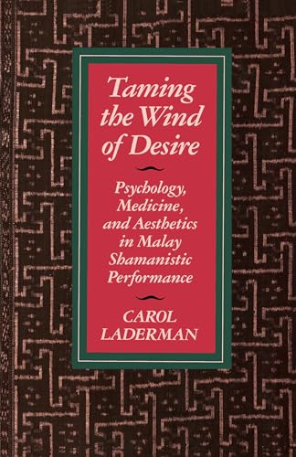 Taming the Wind of Desire : Psychology, Medicine, and Aesthetics in Malay Shamanistic Performance
Taming the Wind of Desire : Psychology, Medicine, and Aesthetics in Malay Shamanistic Performance