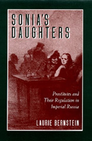 Sonia's Daughters: Prostitutes and Their Regulation in Imperial Russia
