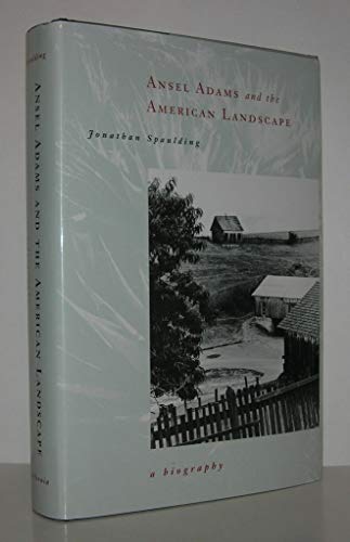 ANSEL ADAMS AND THE AMERICAN LANDSCAPE: A Biography