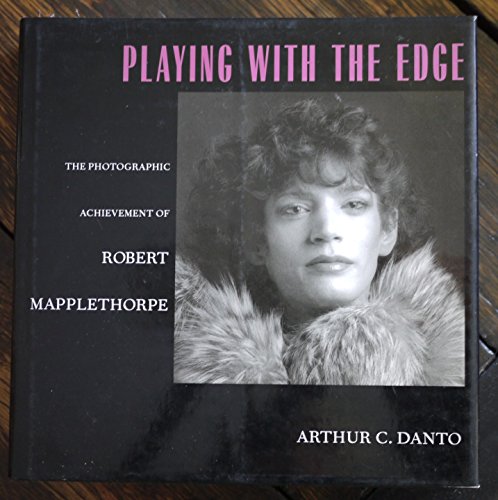 Playing With the Edge: The Photographic Achievement of Robert Mapplethorpe