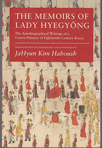 The Memoirs of Lady Hyegyong. The Autobiographical Writings of a Crown Princess in Eighteenth Cen...