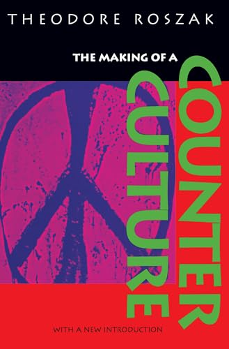 The Making of a Counter Culture: Reflections on the Technocratic Society and Its Youthful Opposition
The Making of a Counter Culture: Reflections on the Technocratic Society and Its Youthful Opposition