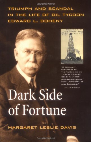 Dark Side of Fortune: Triumph and Scandal in the Life of Oil Tycoon Edward L. Doheny