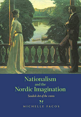 Nationalism and the Nordic Imagination : Swedish Art of the 1890s