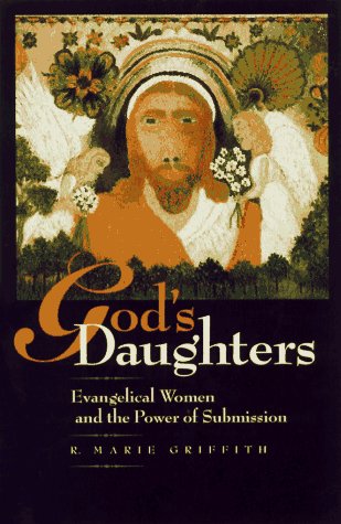 God's Daughters: Evangelical Women and the Power of Submission