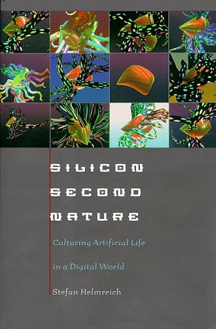 Silicon Second Nature : Culturing Artificial Life in a Digital World