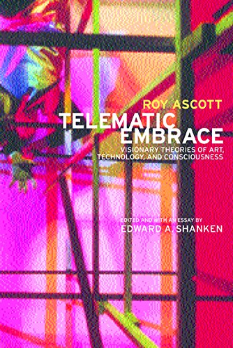 Telematic Embrace: Visionary Theories of Art, Technology, and Consciousness by Roy Ascott
Telematic Embrace: Visionary Theories of Art, Technology, and Consciousness by Roy Ascott