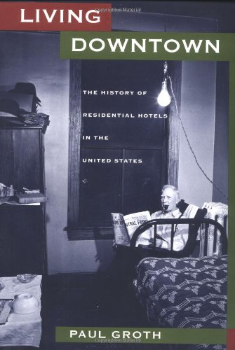 Living Downtown: The History of Residential Hotels in the United States